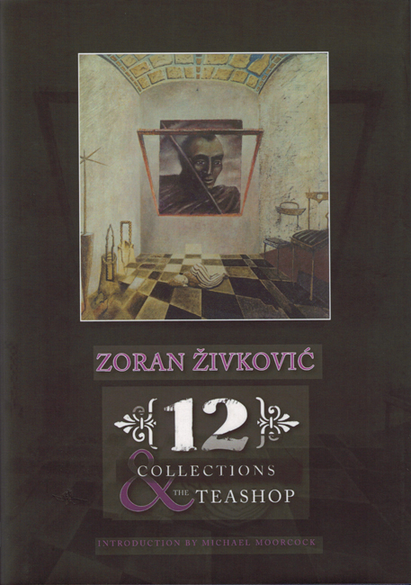 2007 <b><I>12 Collections</I></b> and <b><I>The Teashop</I></b>, by Zoran Živković, P.S. Publishing h/c